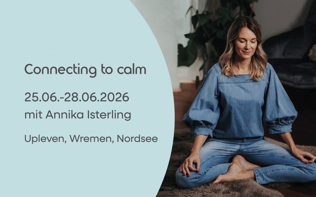 CONNECTING TO CALM – DAS SCHWEIGERETREAT MIT ANNIKA ISTERLING VOM 25. BIS 28.06.2026